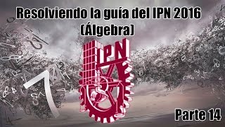 Resolviendo la Guía del IPN 2016 Álgebra Parte 14 [upl. by Lyle]