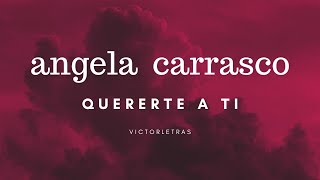 ANGELA CARRASCO  QUERERTE A TI LETRA [upl. by Anabella744]