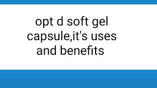 OPTD Soft gel capsule benefits and uses [upl. by Silisav366]