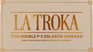 La Troka Lyric Video  Tito Double P Eslabón Armado [upl. by Atiekram367]