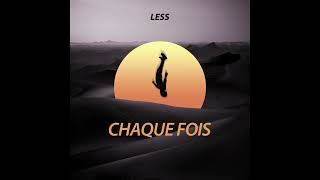 LESS  CHAQUE FOIS [upl. by Llehcear]