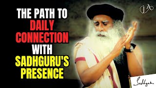 Unveiling the Secrets to Experiencing Sadhgurus Presence Daily [upl. by Sherfield229]