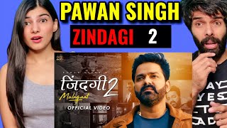 Pawan Singh  जिन्दगी 2 मुलाकात Video  Zindagi 2 Mulaqaat Vinay V Deepesh Bhojpuri Song Reaction [upl. by Erme]