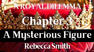 A Royal Dilemma Chapter 3 A Mysterious Figure [upl. by Audrit798]