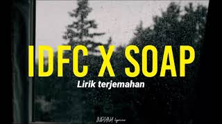 Idfc X Soap Lirik Terjemahan [upl. by Eyanaj646]