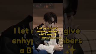 My ai gives enhypen BTS songs bts enhypen fypシ゚viral letenhypenrest shortsfeed [upl. by Ayana878]