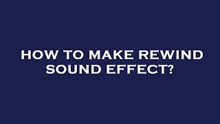 How to make rewind sound effect [upl. by Mellitz]