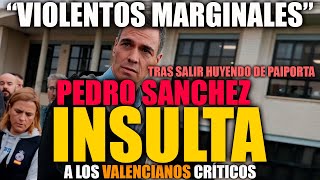 PEDRO SANCHEZ HUYE COMO UNA RATA DE PAIPORTA E INSULTA A LOS VALENCIANOS CRÍTICOS CON SU GESTIÓN [upl. by Nawuq]