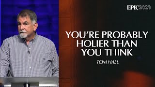 Youre Probably Holier Than You Think  Tom Hall  EPIC 2023 [upl. by Euqinwahs]