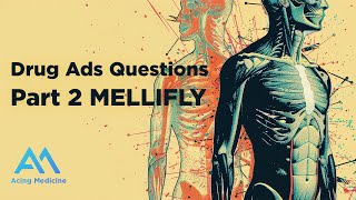 Drug Ads Questions Part 2 MELLIFLY  Acing Medicine [upl. by Nevad]