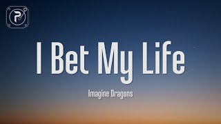 Imagine Dragons  I Bet My Life Lyrics [upl. by Nnylyar340]