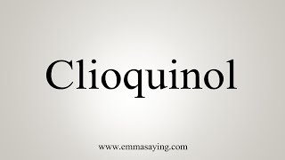 How To Say Clioquinol [upl. by Aslehc677]