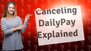 What happens after you cancel DailyPay [upl. by Nibuz]