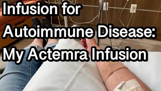 Infusion For Autoimmune Disease My Actemra Infusion [upl. by O'Kelly678]