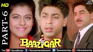 Baazigar  Part 6  HD Movie  Shahrukh Khan Kajol Shilpa Shetty  Evergreen Blockbuster Movie [upl. by Normie]