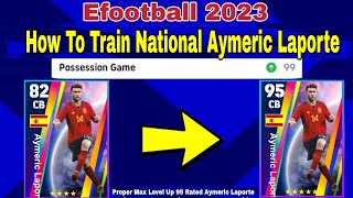 Aymeric Laporte Max Training Tutorial In Efootball 2023  Aymeric Laporte efootball 2023 [upl. by Ploss]