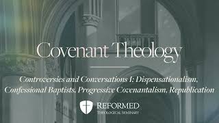 Covenant Theology  Controversies and Conversations I [upl. by Oehsen865]