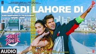 LAGDI LAHORE DI Audio  Street Dancer 3D  Varun DShraddha K Nora F Guru RandhawaTulsi Kumar [upl. by Hans393]