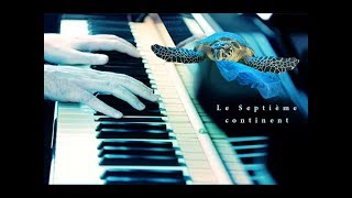 Original piano composition 【 Le Septième Continent 】 [upl. by Eiramlatsyrc282]