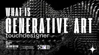 What is Generative Art TouchDesigner’s Role in Art Algorithms and Creative Systems Explained [upl. by Ashley]