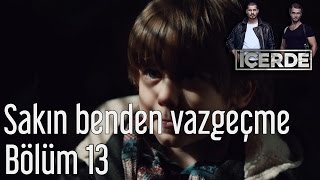 İçerde 13 Bölüm  Sakın Benden Vazgeçme [upl. by Annayrb]