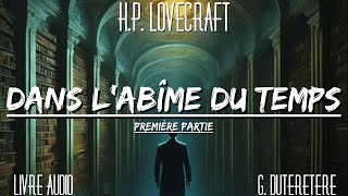 Lovecraft  Dans lAbîme du Temps  Livre audio Première partie [upl. by Ardnasella]