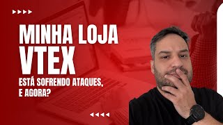 O que fazer quando minha loja VTEX sofrer um ataque [upl. by Lachlan]