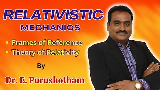 Relativistic Mechanics By Dr E Purushotham  Frames of Reference  Theory of Relativity  L  1 [upl. by Khajeh]