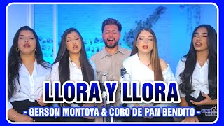 LLORA Y LLORA cover  Lucas de Badajoz  GERSON MONTOYA amp CORO DE PAN BENDITO [upl. by Frederica442]