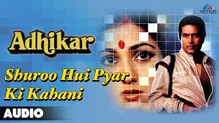 Adhikar  Shuroo Hui Pyar Ki Kahani Full Audio Song  Rajesh Khanna Tina Muneem [upl. by Llekim559]