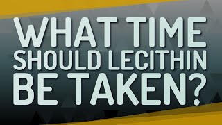 What time should lecithin be taken [upl. by Lolande]