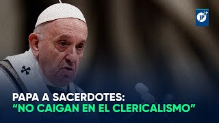 Papa a sacerdotes “No caigan en el clericalismo” [upl. by Einneg877]