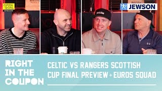 CELTIC vs RANGERS SCOTTISH CUP FINAL PREVIEW  SCOTLAND EUROS SQUAD ANNOUNCED  Right In The Coupon [upl. by Ilise]