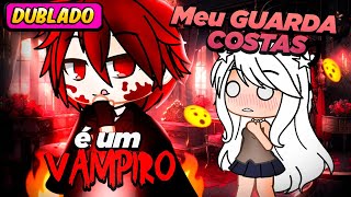 Meu guarda costas é um VAMPIRO 😱❤️‍🔥  DUBLADO Gacha Life [upl. by Tallulah]