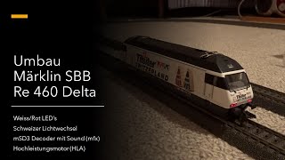 Umbau Märklin SBB Re 460 Delta 34613 auf mfx Sound mSD3 HLA und Leds schweizerdeutsch [upl. by Dreyer]