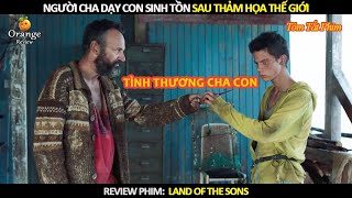 Review Phim Người Cha Dạy Con Trai Sinh Tồn Sau Thảm Họa Thế Giới [upl. by Rosenstein]