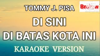 Disini Dibatas Kota Ini  Tommy J Pisa  Karaoke [upl. by Leipzig123]