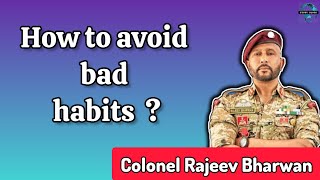 Col Rajeev Bharwan on How to avoid Bad Habits [upl. by Menendez]