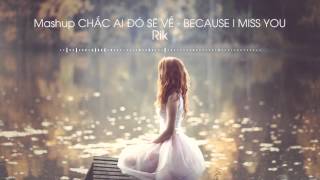 Mashup Chắc Ai Đó Sẽ Về amp Because I Miss You  Rik [upl. by Scheers244]