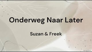 Onderweg Naar Later ‐ Suzan amp Freek LYRICSSONGTEKST [upl. by Claudia121]