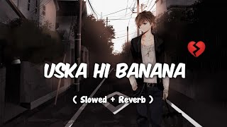 Uska Hi Banana  Slowed  Reverb   Sad song Lofisong [upl. by Storfer394]