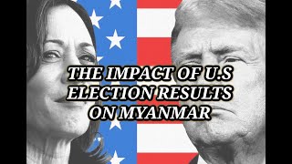 The Impact Of US Election Results On Myanmar 🇺🇸 [upl. by Arannahs]