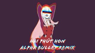 Pháo  Hai Phút Hon Alpha Bullet Remix [upl. by Lashar]