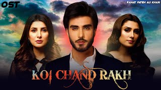 Koi Chand Rakh  Music Video  Rahat Fateh Ali Khan  Imran Abbas  Ayeza Khan  Pakistani Drama OST [upl. by Anayet]