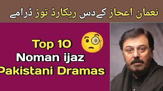 Top 10 Noman Ijaz Dramas  Noman ijaz Hit Dramas [upl. by Zaremski640]