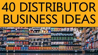 40 Distributor BUSINESS IDEAS to Start your Own Business [upl. by Warchaw47]