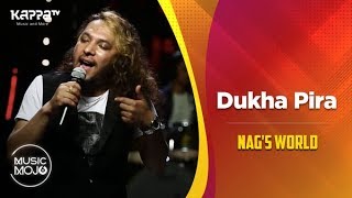 Dukha Pira  Nags World  Music Mojo Season 6  Kappa TV [upl. by Oletta]