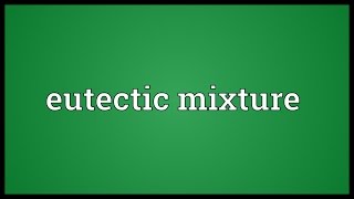 Eutectic mixture Meaning [upl. by Eimmis]