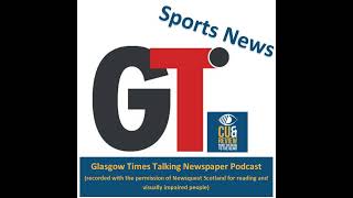 Glasgow Times Sports Podcast Tuesday 30 July 2024 [upl. by Yreme]