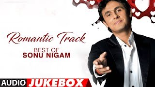 Romantic Track Best Of Sonu Nigam Hit Romantic Album Songs Audio Jukebox [upl. by Scarlett]